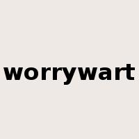 worrywart是什么意思