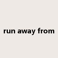 run away from是什么意思