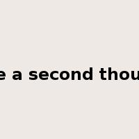give a second thought是什么意思