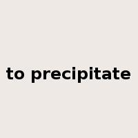 to precipitate是什么意思