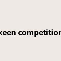 keen competition是什么意思
