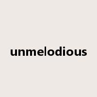 unmelodious是什么意思