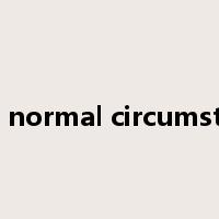 under normal circumstances是什么意思