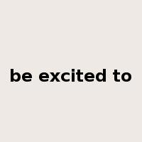 be excited to是什么意思