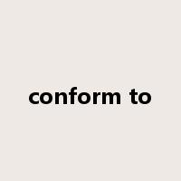 conform to是什么意思