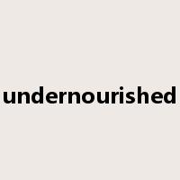 undernourished是什么意思