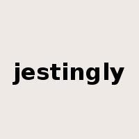 jestingly是什么意思