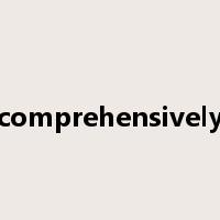 comprehensively是什么意思