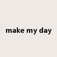 make my day是什么意思
