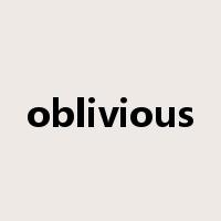 oblivious是什么意思