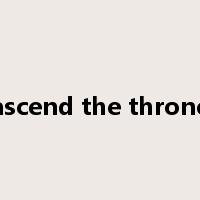 ascend the throne是什么意思