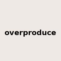 overproduce是什么意思