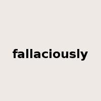 fallaciously是什么意思