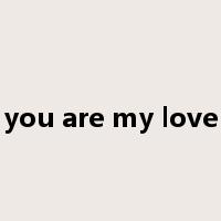 you are my love是什么意思