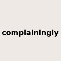 complainingly是什么意思
