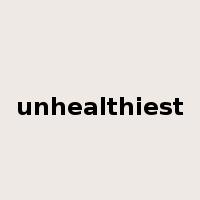 unhealthiest是什么意思