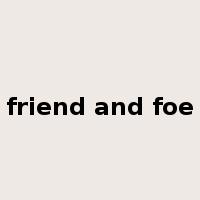 friend and foe是什么意思