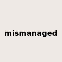 mismanaged是什么意思