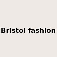 Bristol fashion是什么意思