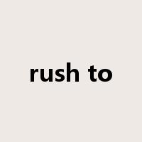 rush to是什么意思