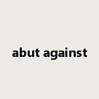 abut against是什么意思