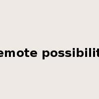 remote possibility是什么意思