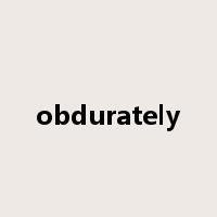 obdurately是什么意思