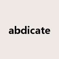 abdicate是什么意思