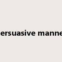 persuasive manner是什么意思
