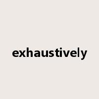 exhaustively是什么意思