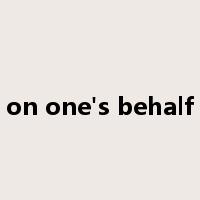 on one's behalf是什么意思