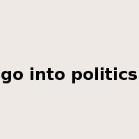 go into politics是什么意思