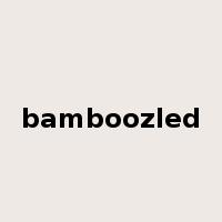 bamboozled是什么意思