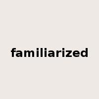 familiarized是什么意思