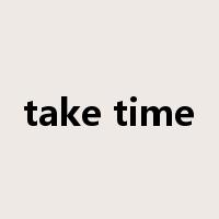 take time是什么意思