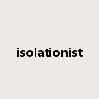 isolationist是什么意思