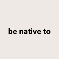 be native to是什么意思