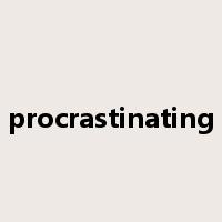 procrastinating是什么意思