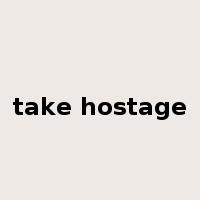 take hostage是什么意思