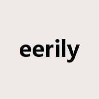 eerily是什么意思