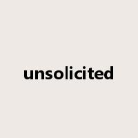 unsolicited是什么意思