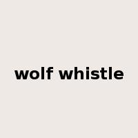 wolf whistle是什么意思