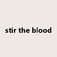 stir the blood是什么意思