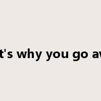that's why you go away是什么意思