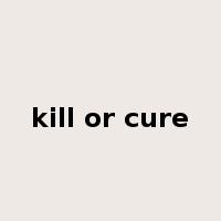 kill or cure是什么意思