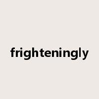 frighteningly是什么意思
