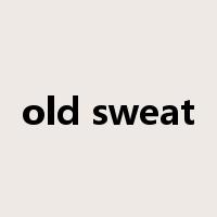 old sweat是什么意思