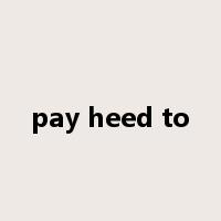 pay heed to是什么意思