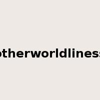 otherworldliness是什么意思