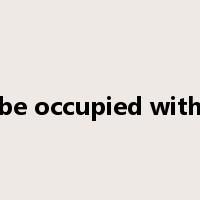 be occupied with是什么意思